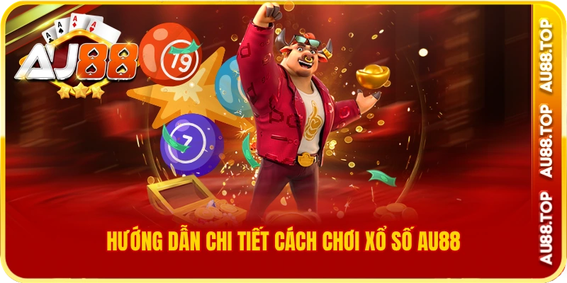 Hướng dẫn chi tiết cách chơi xổ số au88