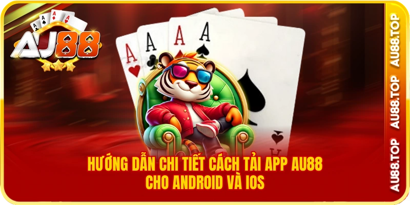 Hướng dẫn chi tiết cách tải app au88 cho android và ios