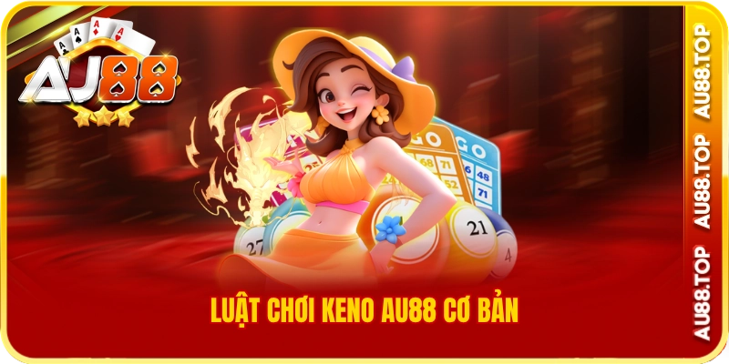 Luật chơi keno au88 cơ bản