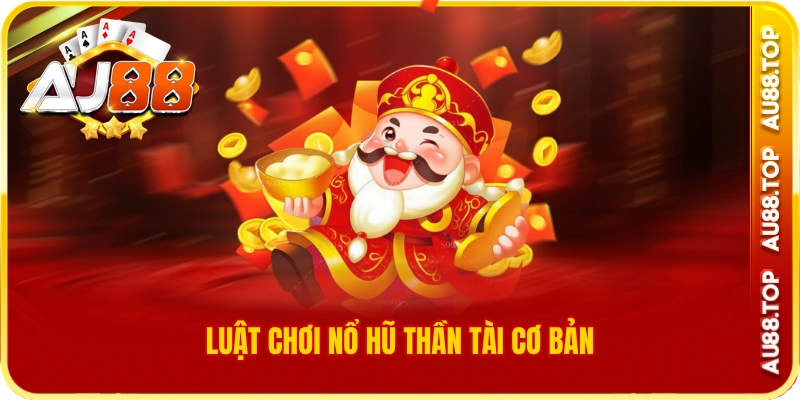Luật chơi nổ hũ thần tài cơ bản