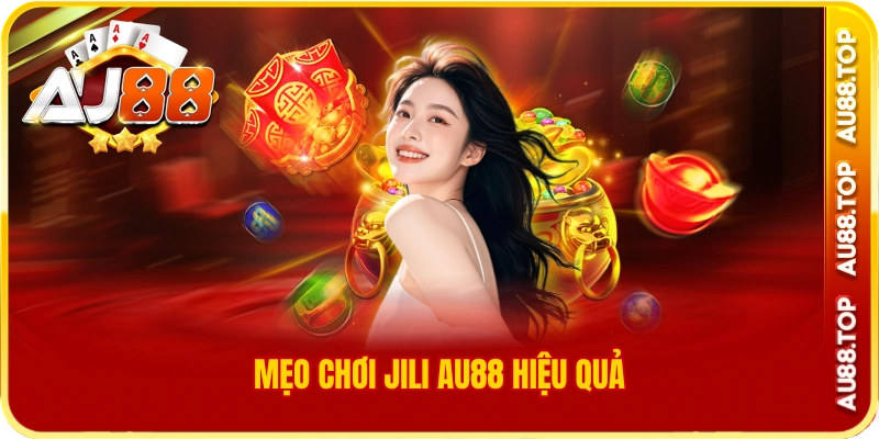 Mẹo chơi jili au88 hiệu quả