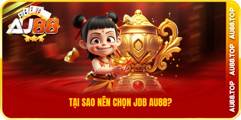 Tại sao nên chọn jdb au88?