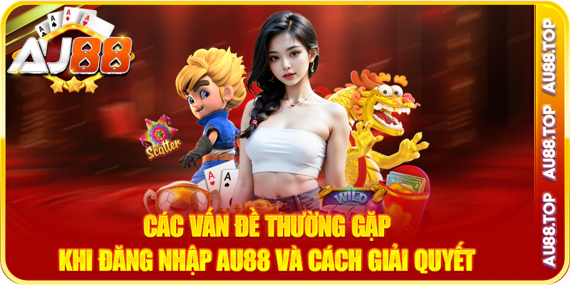 Các vấn đề thường gặp khi đăng nhập au88 và cách giải quyết